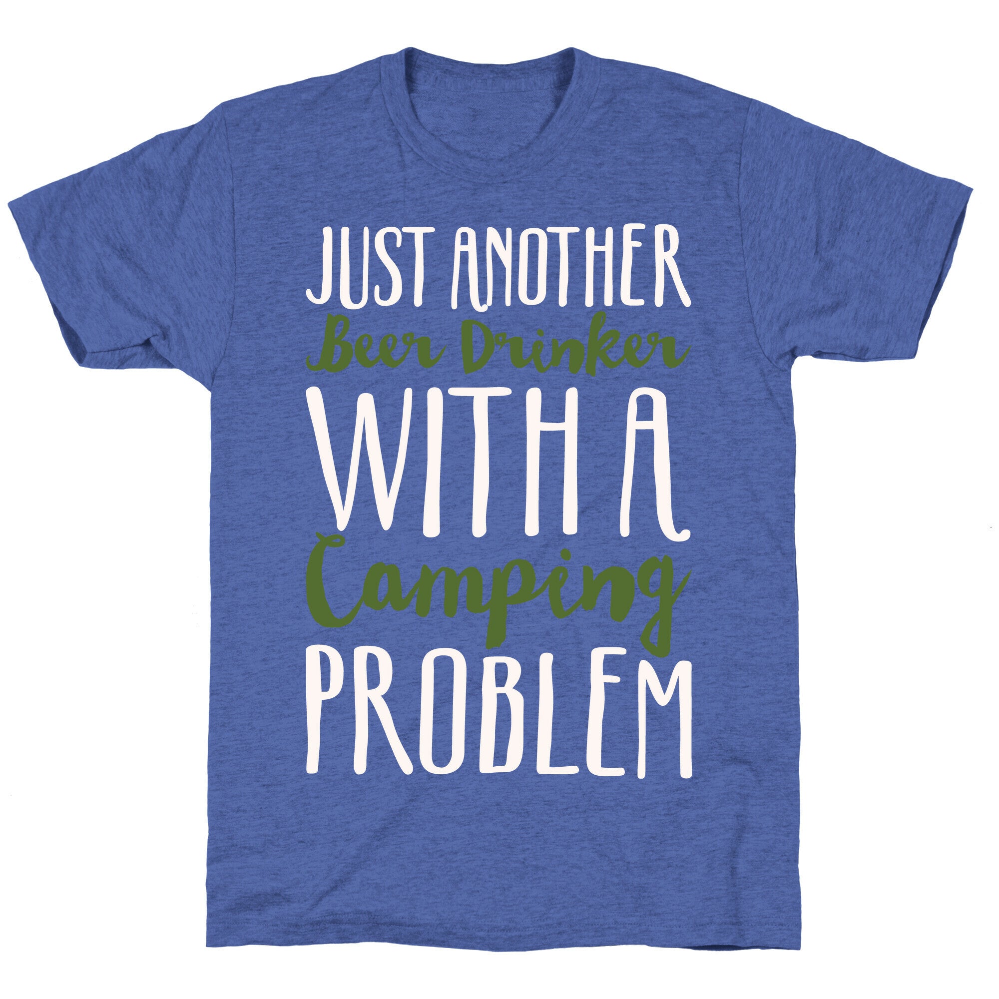 Just Another Beer Drinker With A Camping Problem White Print Unisex Triblend Tee